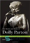 دانلود کتاب The Words and Music of Dolly Parton: Getting to Know Country’s ”Iron Butterfly” (The Praeger Singer-Songwriter Collection) –...