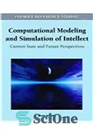 دانلود کتاب Computational Modeling and Simulation of Intellect: Current State and Future Perspectives – مدل‌سازی محاسباتی و شبیه‌سازی عقل: وضعیت...