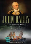 دانلود کتاب John Barry: An American Hero in the Age of Sail – جان بری: یک قهرمان آمریکایی در عصر...