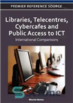 دانلود کتاب Libraries, Telecentres, Cybercafes and Public Access to ICT: International Comparisons – کتابخانه ها، مراکز تله، کافه های سایبری...