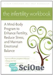 دانلود کتاب The Infertility Workbook: A Mind-Body Program to Enhance Fertility, Reduce Stress, and Maintain Emotional Balance – کتاب کار...