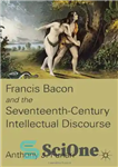 دانلود کتاب Francis Bacon and the Seventeenth-Century Intellectual Discourse – فرانسیس بیکن و گفتمان روشنفکری قرن هفدهم