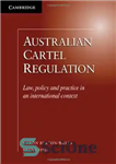 دانلود کتاب Australian Cartel Regulation: Law, Policy and Practice in an International Context – مقررات کارتل استرالیا: قانون، سیاست و...