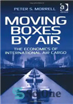 دانلود کتاب Moving Boxes by Air: The Economics of International Air Cargo – جابجایی جعبه ها از طریق هوا: اقتصاد...