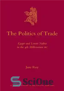 دانلود کتاب The Politics of Trade: Egypt and Lower Nubia in the 4th Millennium BC (Culture and History of the...