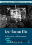 دانلود کتاب Bret Easton Ellis: Underwriting the Contemporary (American Literature Readings in the 21st Century) – برت ایستون الیس: تعهد...