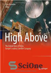 دانلود کتاب High Above: The Untold Story of Astra, Europe’s Leading Satellite Company – High Above: The Untold Story of...