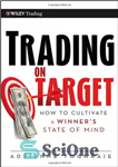 دانلود کتاب Trading on Target: How To Cultivate a Winner’s State of Mind (Wiley Trading) – تجارت روی هدف: چگونه...