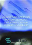 دانلود کتاب A Nationwide Framework for Surveillance of Cardiovascular and Chronic Lung Diseases – چارچوبی سراسری برای پایش بیماری های...