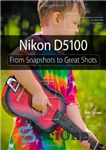 دانلود کتاب Nikon D5100: From Snapshots to Great Shots – Nikon D5100: از عکس های فوری تا عکس های عالی