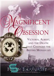 دانلود کتاب A Magnificent Obsession: Victoria, Albert, and the Death That Changed the British Monarchy – یک وسواس باشکوه: ویکتوریا،...