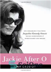 دانلود کتاب Jackie After O: One Remarkable Year When Jacqueline Kennedy Onassis Defied Expectations and Rediscovered Her Dreams – Jackie...