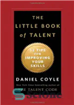 دانلود کتاب The Little Book of Talent: 52 Tips for Improving Your Skills – کتاب کوچک استعداد: 52 نکته برای...