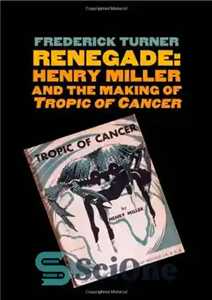 دانلود کتاب Renegade: Henry Miller and the Making of ‘Tropic of Cancer’ – Renegade: Henry Miller and Making of ‘Tropic...