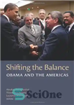دانلود کتاب Shifting the Balance: Obama and the Americas (A Brookings Latin American Initiative Book) – تغییر تعادل: اوباما و...