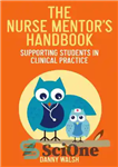 دانلود کتاب The Nurse Mentor’s Handbook: Supporting Students in Clinical Practice – کتاب راهنمای پرستار پرستار: حمایت از دانشجویان در...