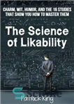 دانلود کتاب The Science of Likability: Charm, Wit, Humor, and the 16 Studies That Show You How To Master Them...