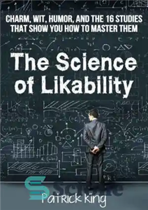 دانلود کتاب The Science of Likability: Charm, Wit, Humor, and the 16 Studies That Show You How To Master Them... 