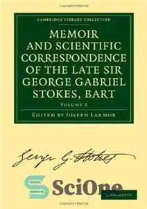 دانلود کتاب Memoir and Scientific Correspondence of the Late Sir George Gabriel Stokes, Bart – خاطرات و مکاتبات علمی مرحوم...