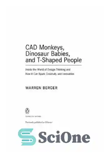 دانلود کتاب CAD Monkeys, Dinosaur Babies, and T-Shaped People: Inside the World of Design Thinking and How It Can Spark...