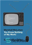 دانلود کتاب Marshall McLuhan: You Know Nothing of My Work! – مارشال مک لوهان: شما از کار من چیزی نمی...