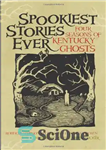 دانلود کتاب Spookiest Stories Ever: Four Seasons of Kentucky Ghosts – وحشتناک ترین داستان های تاریخ: چهار فصل ارواح کنتاکی