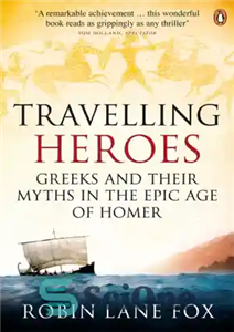 دانلود کتاب Travelling Heroes: Greeks and Their Myths in the Epic Age of Homer – قهرمانان سفر: یونانیان و اسطوره...