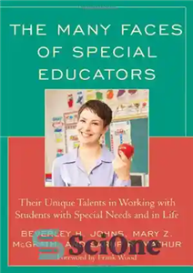 دانلود کتاب The Many Faces of Special Educators: Their Unique Talents in Working with Students with Special Needs and in...