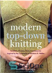 دانلود کتاب Modern Top-Down Knitting: Sweaters, Dresses, Skirts Accessories Inspired by the Techniques of Barbara G. Walker – بافتنی مدرن...