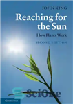 دانلود کتاب Reaching for the Sun: How Plants Work, 2nd Edition – رسیدن به خورشید: گیاهان چگونه کار می کنند،...