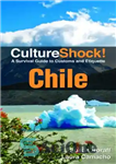 دانلود کتاب Culture Shock! Chile: A Survival Guide to Customs and Etiquette – شوک فرهنگی! شیلی: راهنمای بقا برای آداب...