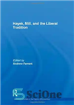 دانلود کتاب Hayek, Mill and the Liberal Tradition (Routledge studies in the history of economics 121) – هایک، میل و...