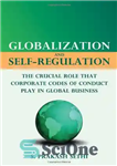 دانلود کتاب Globalization and Self-Regulation: The Crucial Role that Corporate Codes of Conduct Play in Global Business – جهانی شدن...