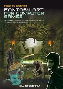 دانلود کتاب How to Create Fantasy Art for Computer Games – نحوه ایجاد هنر فانتزی برای بازی های رایانه ای