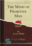 دانلود کتاب The Mind of Primitive Man (Classic Reprint) – ذهن انسان بدوی (بازنشر کلاسیک)