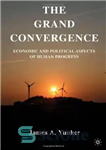دانلود کتاب The grand convergence: economic and political aspects of human progress – همگرایی بزرگ: جنبه های اقتصادی و سیاسی...