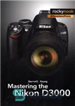 دانلود کتاب Mastering the Nikon D3000 – تسلط بر Nikon D3000