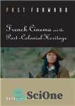 دانلود کتاب Past Forward: French Cinema and the Post-Colonial Heritage – گذشته رو به جلو: سینمای فرانسه و میراث پسااستعماری