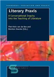 دانلود کتاب Literary Praxis. A Conversational Inquiry into the Teaching of Literature – پراکسیس ادبی. تحقیق محاوره ای در آموزش...