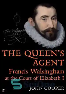 دانلود کتاب Queen’s Agent: Francis Walsingham at the Court of Elizabeth I – نماینده ملکه: فرانسیس والسینگهام در دادگاه الیزابت...