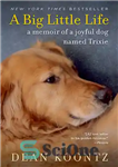 دانلود کتاب A Big Little Life: A Memoir of a Joyful Dog Named Trixie – یک زندگی کوچک بزرگ: خاطرات...