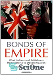 دانلود کتاب Bonds of Empire. West Indians and Britishness from Victoria to Decolonization – اوراق قرضه امپراتوری. سرخپوستان غربی و...