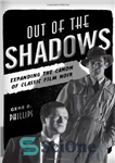 دانلود کتاب Out of the Shadows: Expanding the Canon of Classic Film Noir – خارج از سایه ها: گسترش کانون...