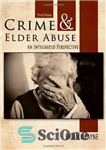 دانلود کتاب Crime and Elder Abuse: An Integrated Perspective (3rd ed) – جنایت و سوء استفاده از سالمندان: یک دیدگاه...