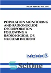 دانلود کتاب Population Monitoring and Radionuclide Decorporation Following a Radiological Or Nuclear Incident – پایش جمعیت و تزئین رادیونوکلئید به...