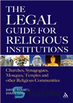 دانلود کتاب The Legal Guide for Religious Institutions: Churches, Synagogues, Mosques, Temples and Other Communities راهنمای حقوقی مؤسسات... 