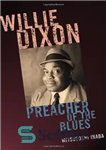 دانلود کتاب Willie Dixon: Preacher of the Blues – ویلی دیکسون: واعظ بلوز