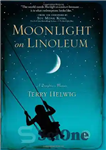 دانلود کتاب Moonlight on Linoleum: A Daughter’s Memoir – مهتاب در مشمع کف اتاق: خاطرات یک دختر