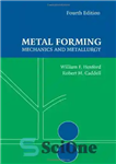 دانلود کتاب Metal Forming: Mechanics and Metallurgy, 4th Edition – شکل دهی فلزات: مکانیک و متالورژی، ویرایش چهارم