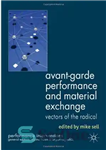 دانلود کتاب Avant-Garde Performance and Material Exchange: Vectors of the Radical (Performance Interventions) – عملکرد آوانگارد و تبادل مواد: بردارهای...